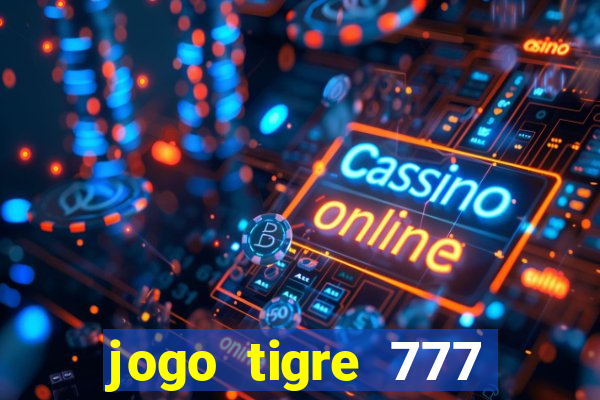 jogo tigre 777 como jogar